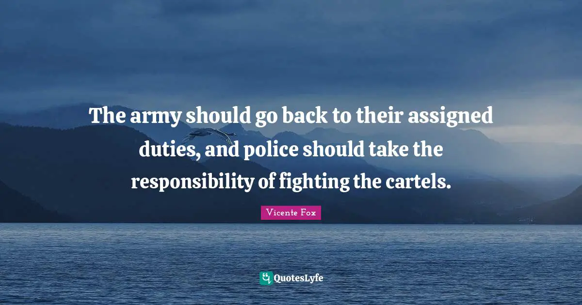 The army should go back to their assigned duties, and police should take the responsibility of fighting the cartels.