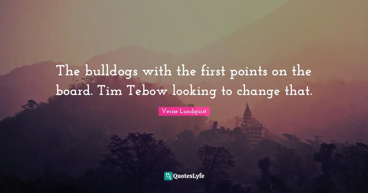 Boards Quotes: "The bulldogs with the first points on the board. Tim Tebow looking to change that."