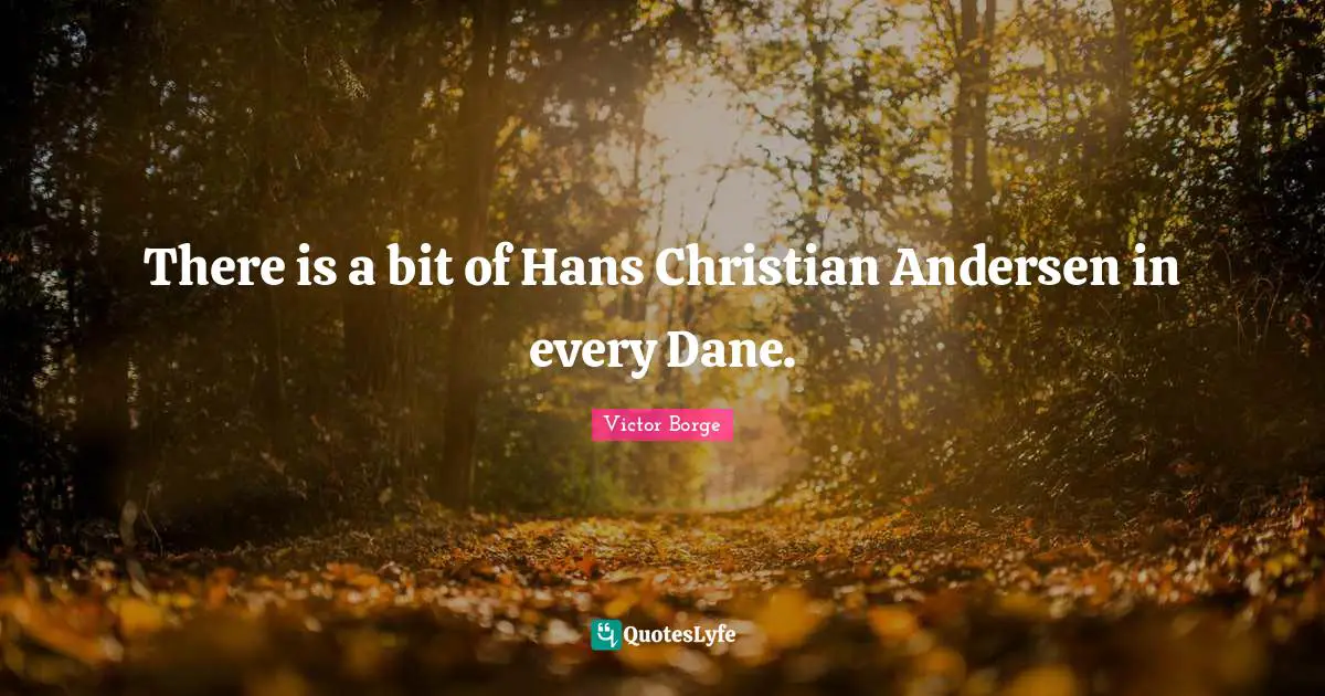 There is a bit of Hans Christian Andersen in every Dane.