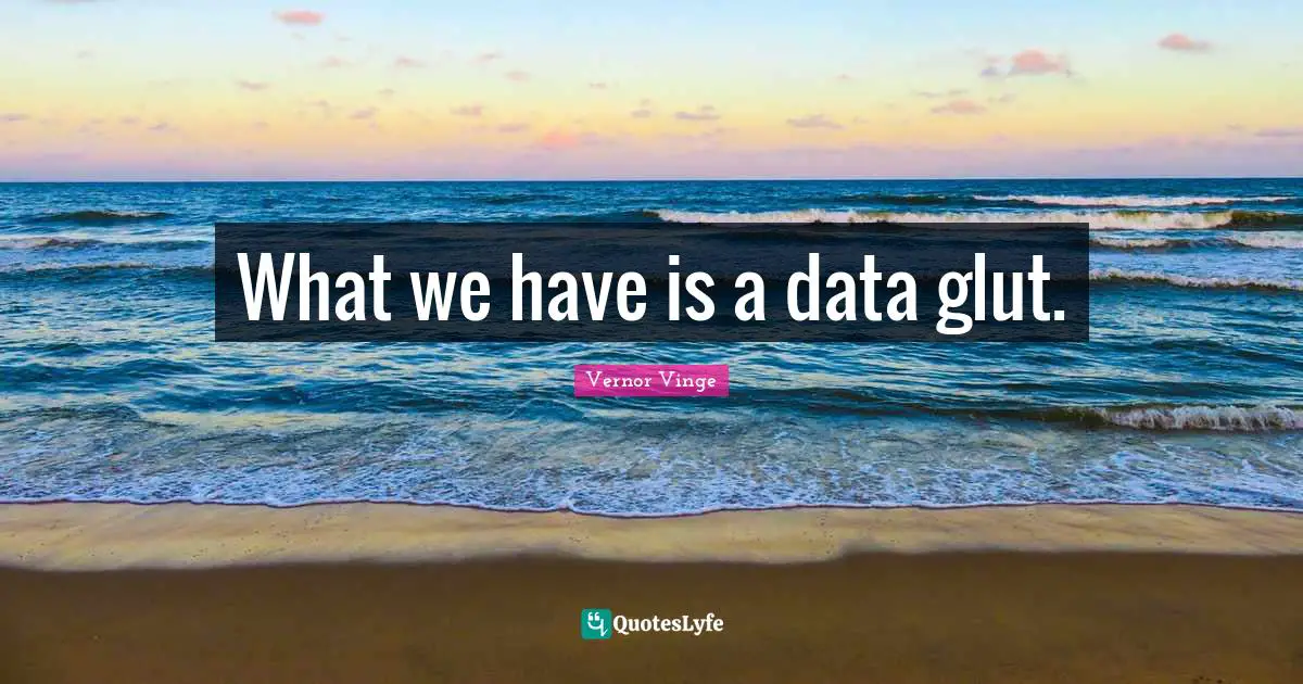 What we have is a data glut.