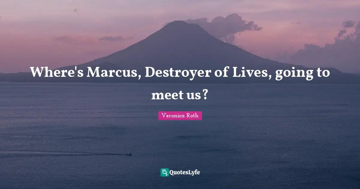 Where's Marcus, Destroyer of Lives, going to meet us?