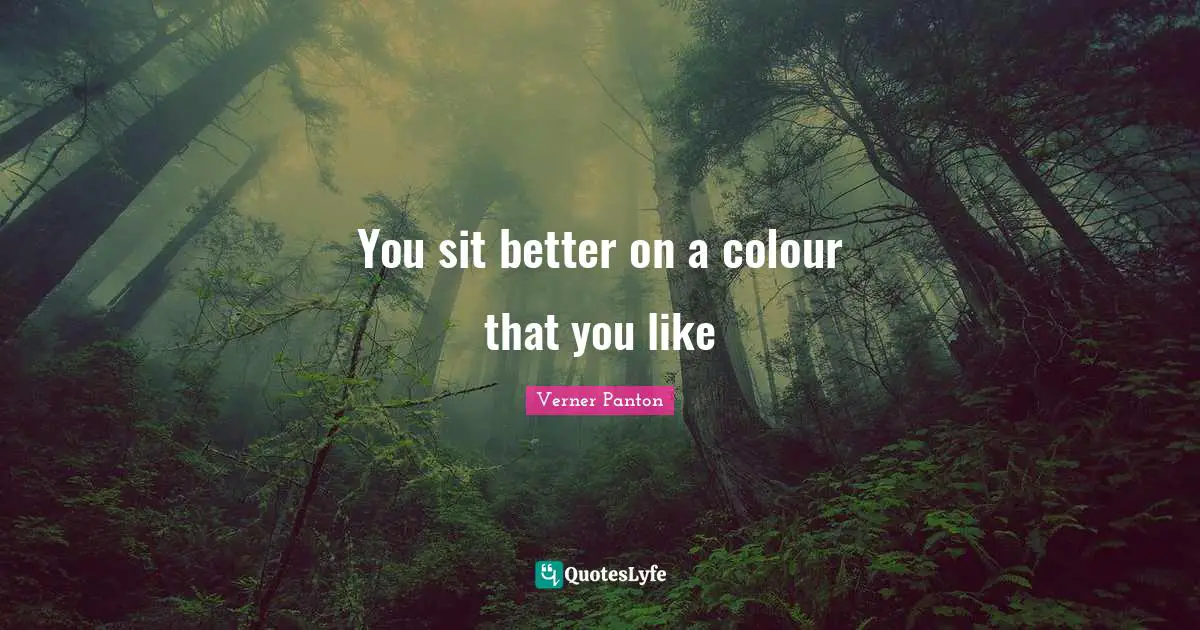 You sit better on a colour that you like