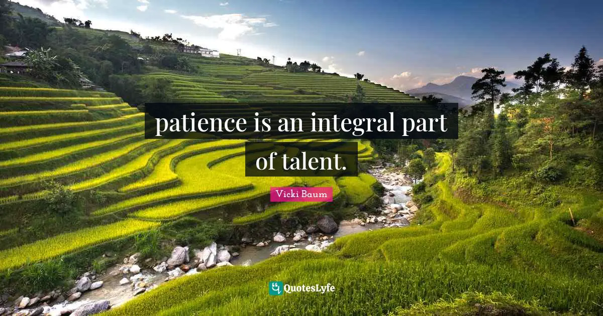 patience is an integral part of talent.
