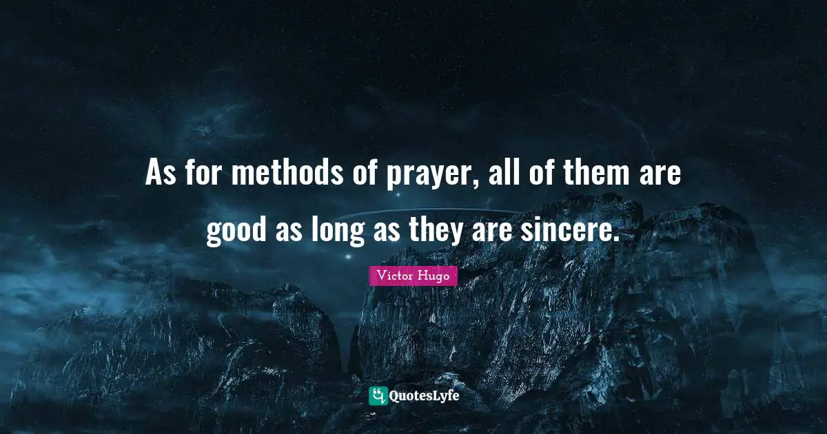 As for methods of prayer, all of them are good as long as they are sincere.