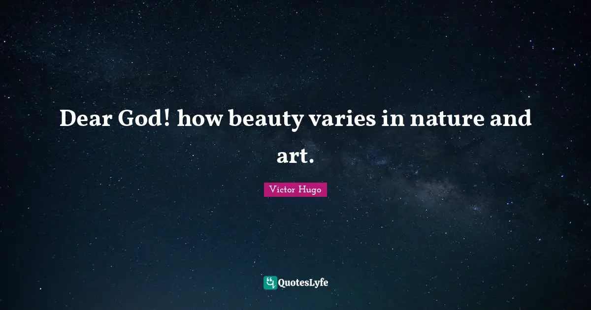 Dear God! how beauty varies in nature and art.