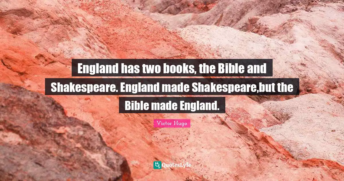 England Quotes: "England has two books, the Bible and Shakespeare. England made Shakespeare,but the Bible made England."