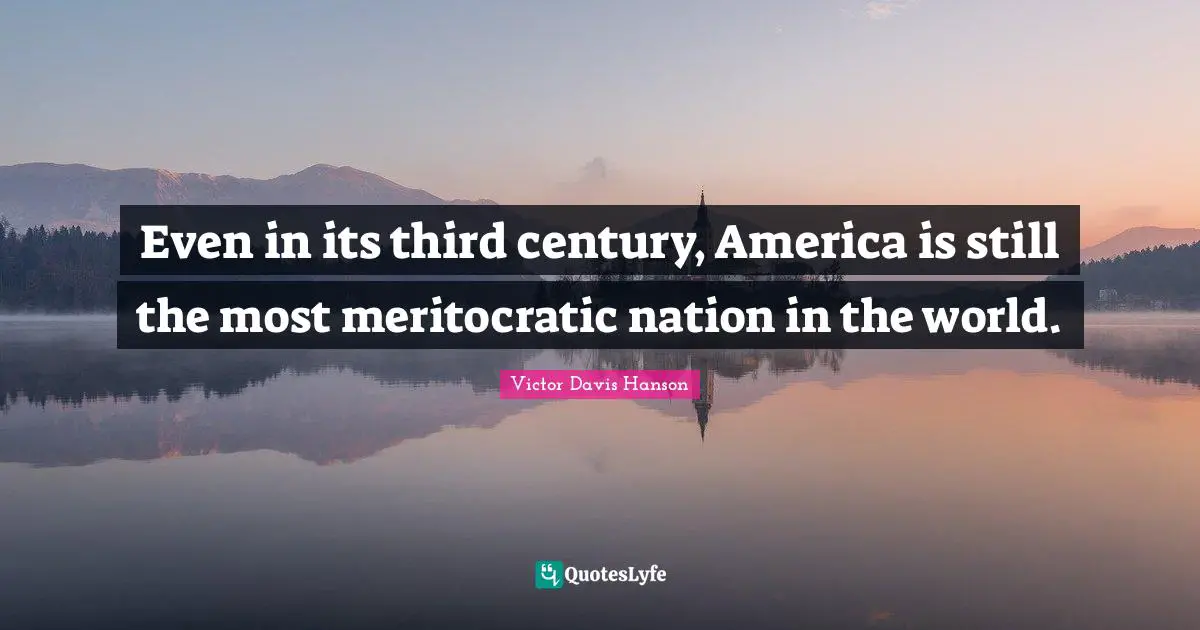 Even in its third century, America is still the most meritocratic nation in the world.