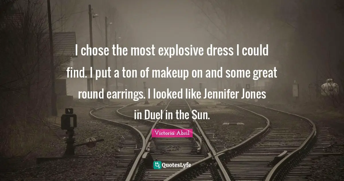 I chose the most explosive dress I could find. I put a ton of makeup on and some great round earrings. I looked like Jennifer Jones in Duel in the Sun.