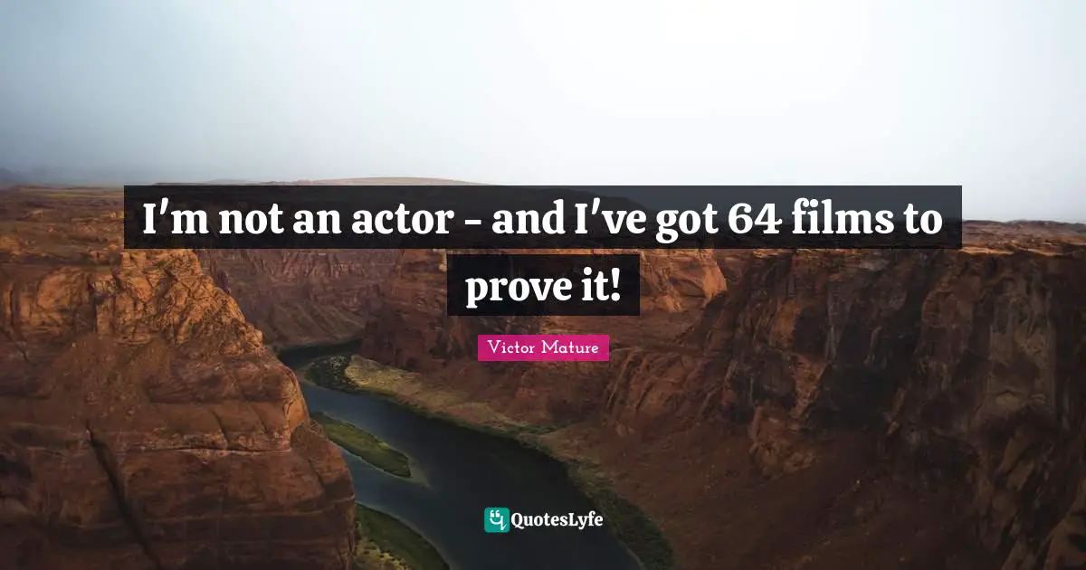 I'm not an actor - and I've got 64 films to prove it!