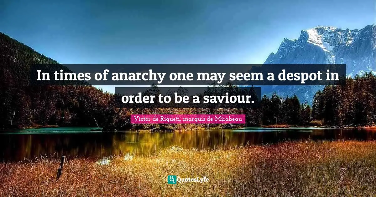 Saviour Quotes: "In times of anarchy one may seem a despot in order to be a saviour."