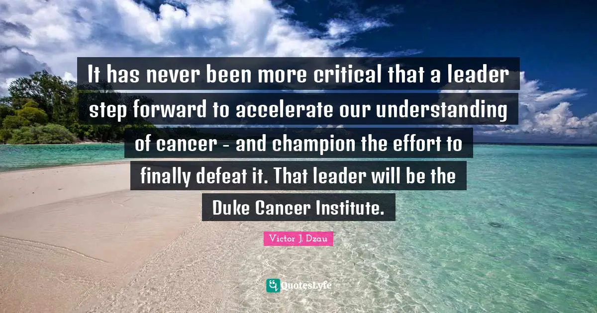It has never been more critical that a leader step forward to accelerate our understanding of cancer - and champion the effort to finally defeat it. That leader will be the Duke Cancer Institute.