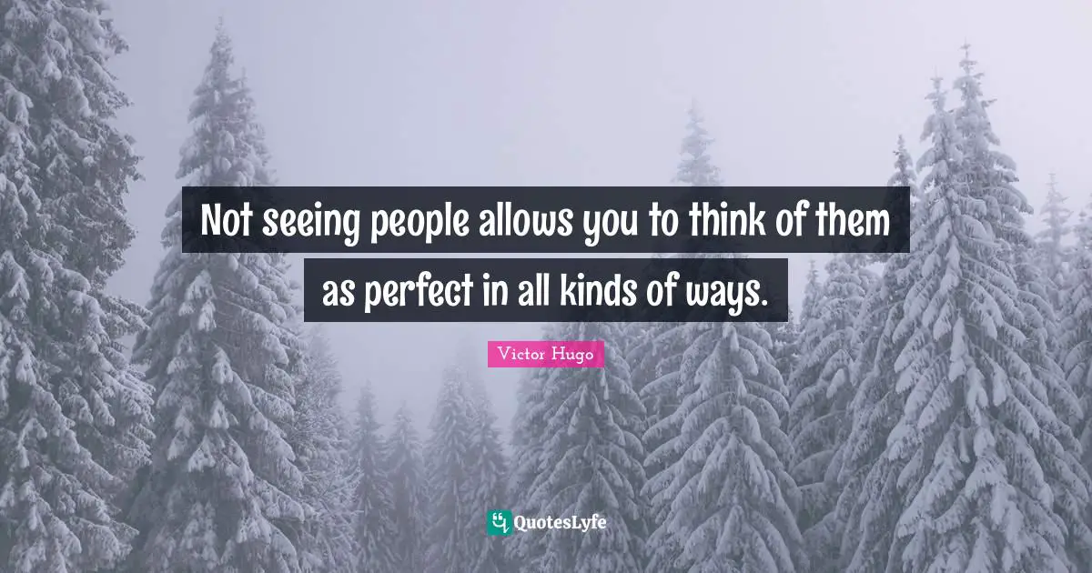 Not seeing people allows you to think of them as perfect in all kinds of ways.