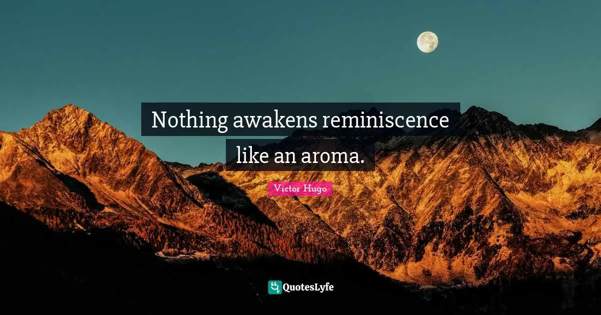 Recollection Quotes: "Nothing awakens reminiscence like an aroma."