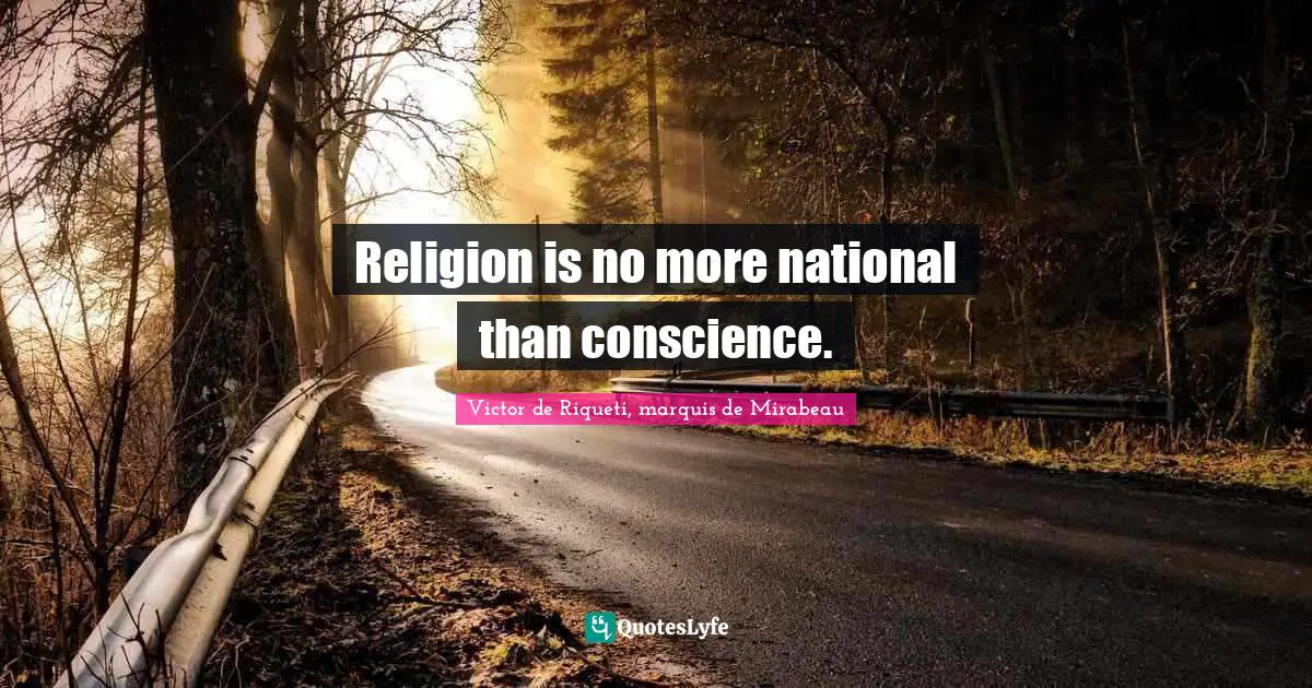 Religion is no more national than conscience.