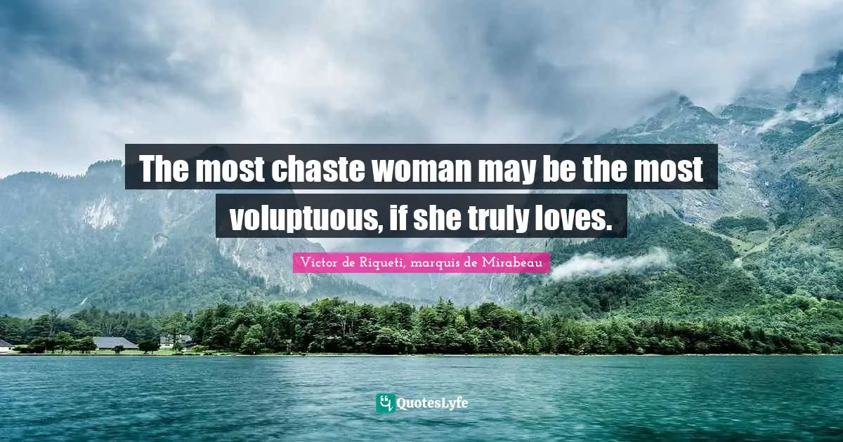 The most chaste woman may be the most voluptuous, if she truly loves.