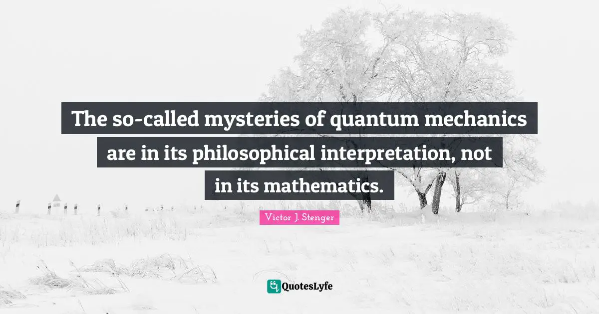 The so-called mysteries of quantum mechanics are in its philosophical interpretation, not in its mathematics.