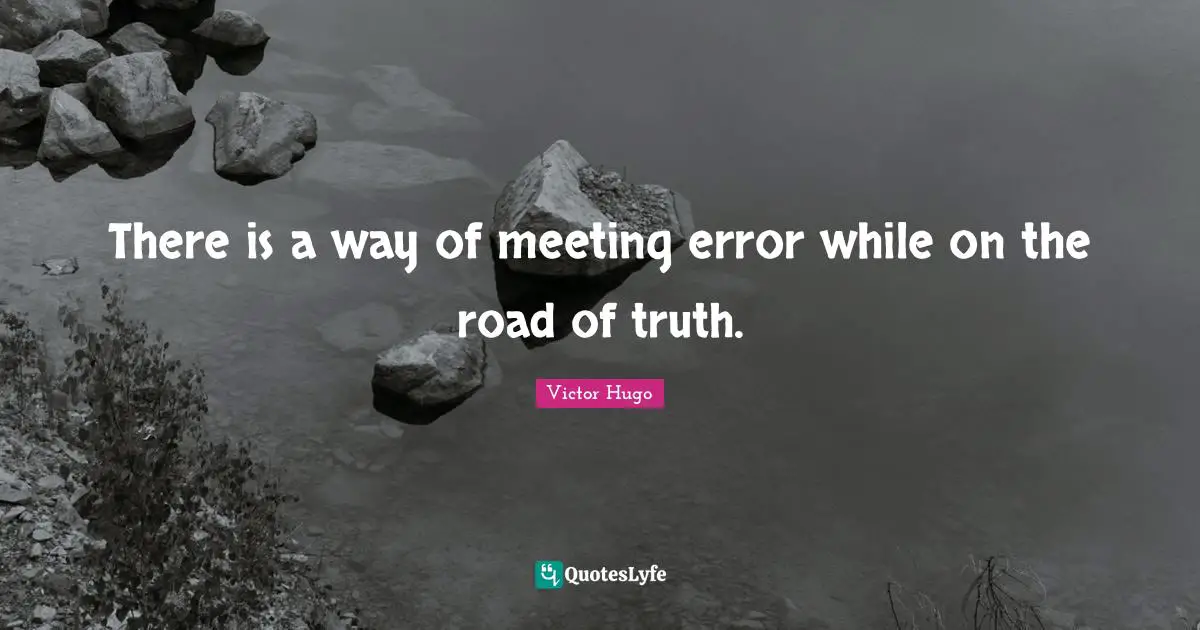 There is a way of meeting error while on the road of truth.