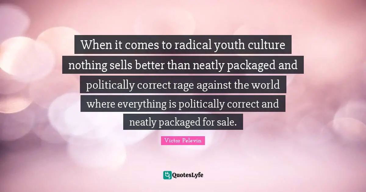 When it comes to radical youth culture nothing sells better than neatly packaged and politically correct rage against the world where everything is politically correct and neatly packaged for sale.