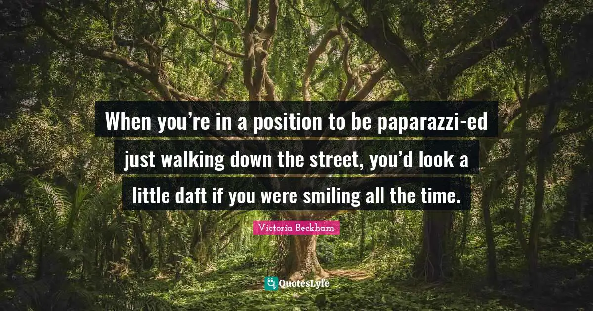 When you’re in a position to be paparazzi-ed just walking down the street, you’d look a little daft if you were smiling all the time.