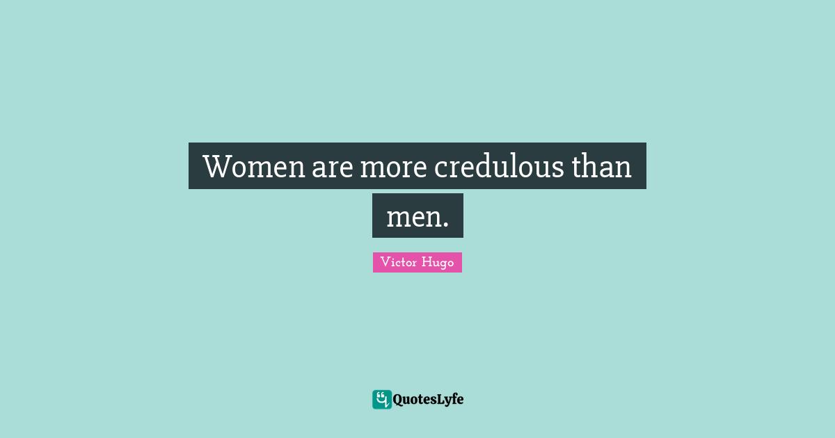 Women are more credulous than men.