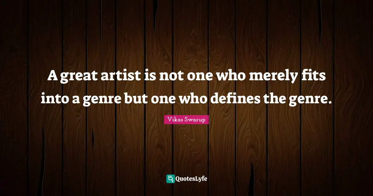 A great artist is not one who merely fits into a genre but one who defines the genre.