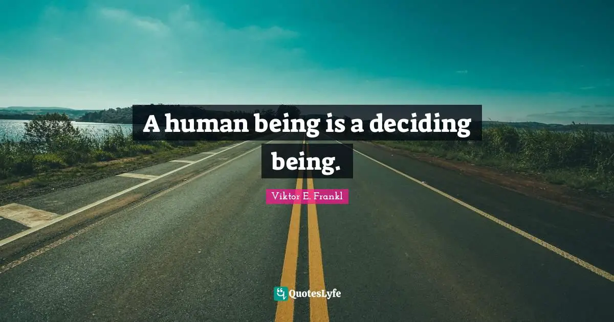 Thrive Quotes: "A human being is a deciding being."