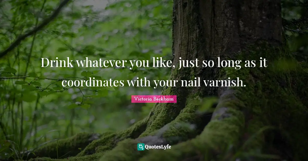 Drink whatever you like, just so long as it coordinates with your nail varnish.