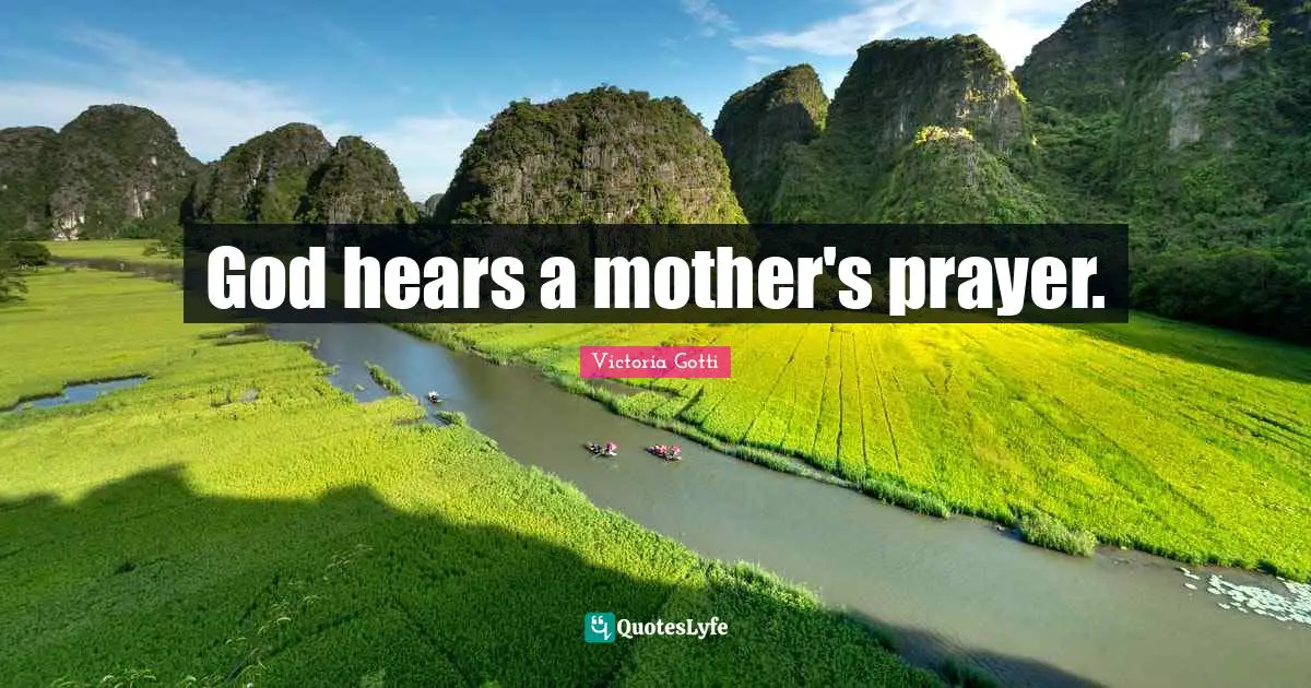 God hears a mother's prayer.