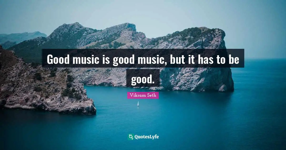 Good music is good music, but it has to be good.