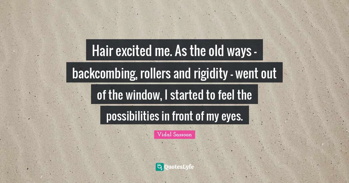 Hair excited me. As the old ways - backcombing, rollers and rigidity - went out of the window, I started to feel the possibilities in front of my eyes.