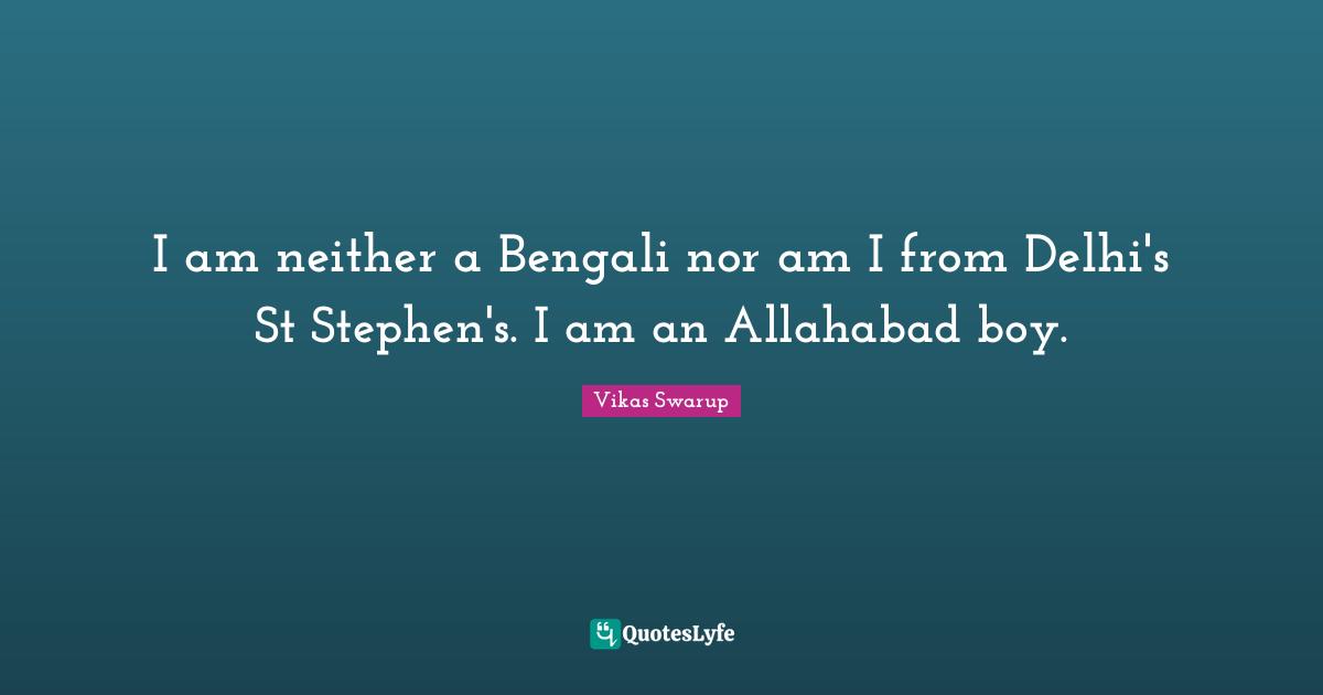 I am neither a Bengali nor am I from Delhi's St Stephen's. I am an Allahabad boy.