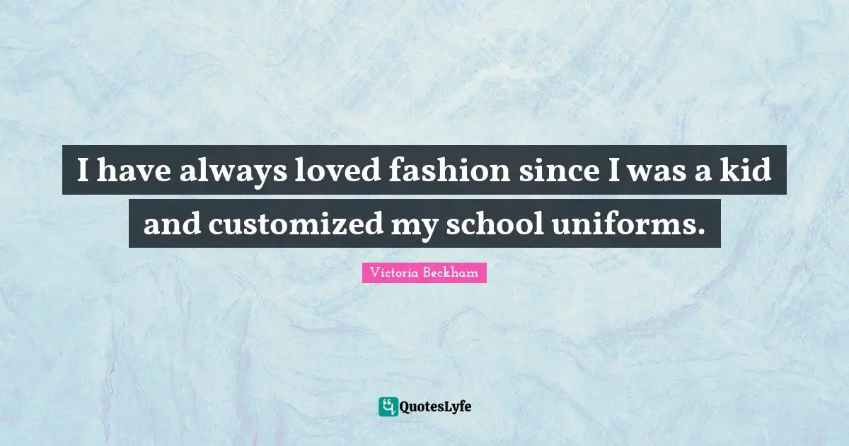 I have always loved fashion since I was a kid and customized my school uniforms.