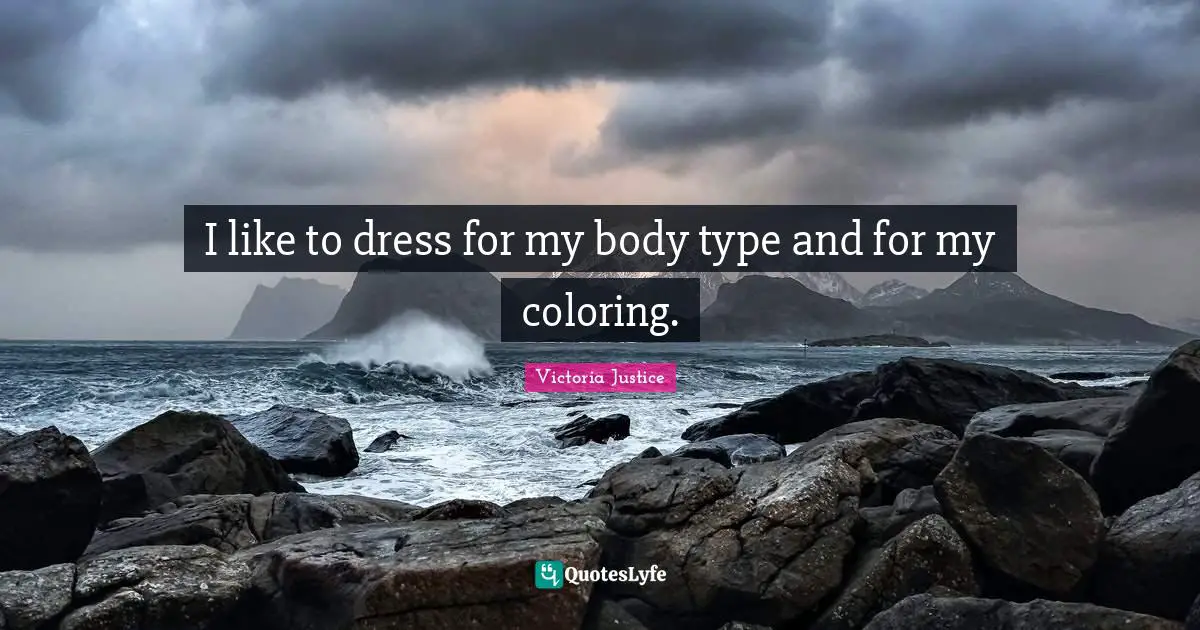 Body Types Quotes: "I like to dress for my body type and for my coloring."