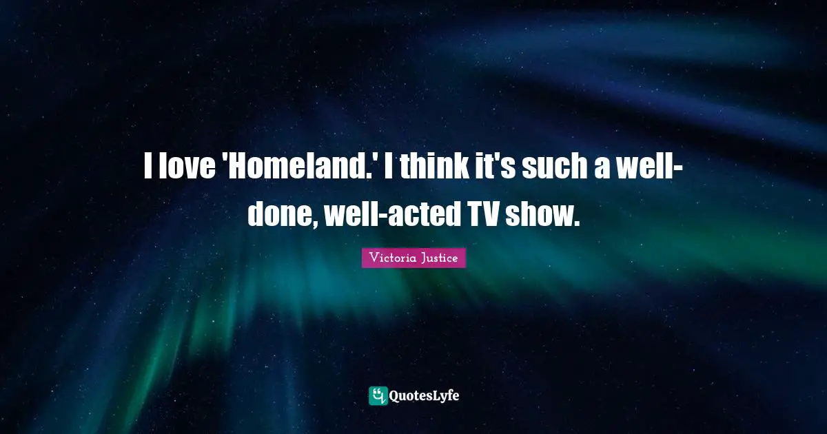 I love 'Homeland.' I think it's such a well-done, well-acted TV show.