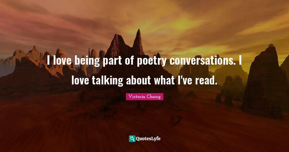 I love being part of poetry conversations. I love talking about what I've read.