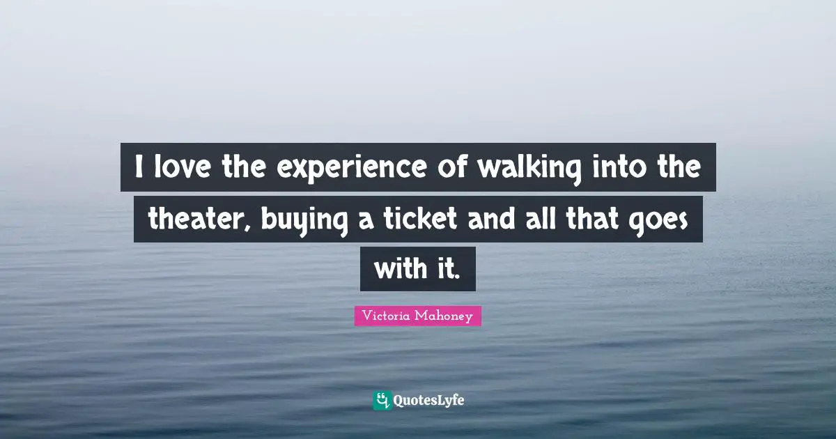 I love the experience of walking into the theater, buying a ticket and all that goes with it.