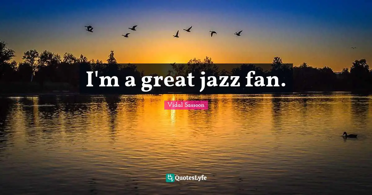 I'm a great jazz fan.