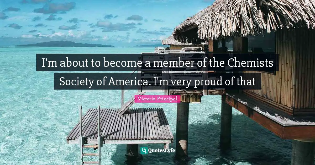 I'm about to become a member of the Chemists Society of America. I'm very proud of that