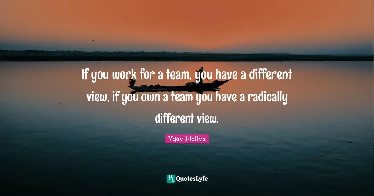 If you work for a team, you have a different view, if you own a team you have a radically different view.
