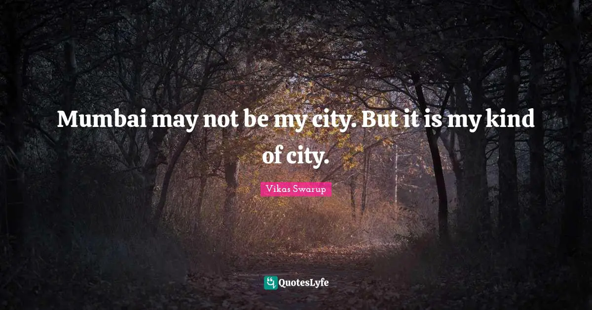 Mumbai may not be my city. But it is my kind of city.