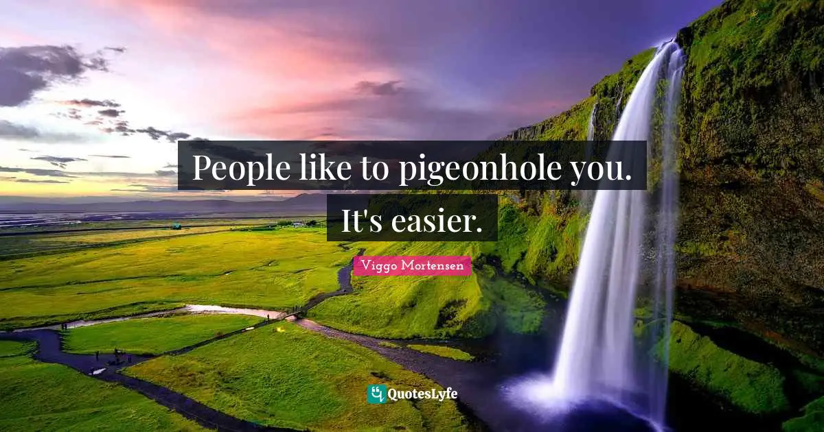 Viggo Mortensen Quotes: "People like to pigeonhole you. It's easier."