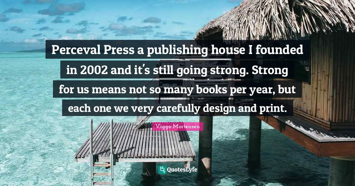 Perceval Press a publishing house I founded in 2002 and it's still going strong. Strong for us means not so many books per year, but each one we very carefully design and print.