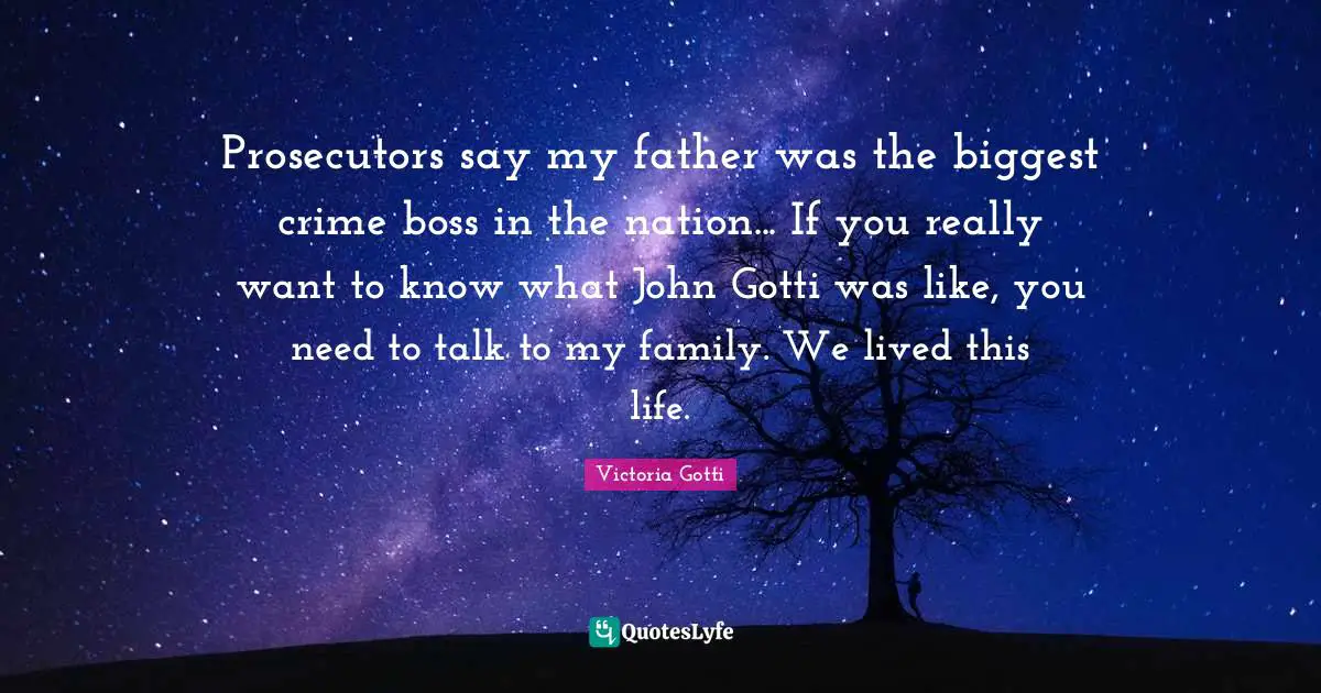 Prosecutors say my father was the biggest crime boss in the nation... If you really want to know what John Gotti was like, you need to talk to my family. We lived this life.