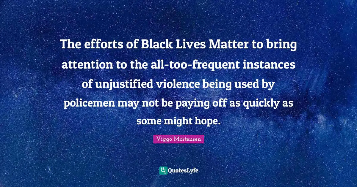 The efforts of Black Lives Matter to bring attention to the all-too-frequent instances of unjustified violence being used by policemen may not be paying off as quickly as some might hope.