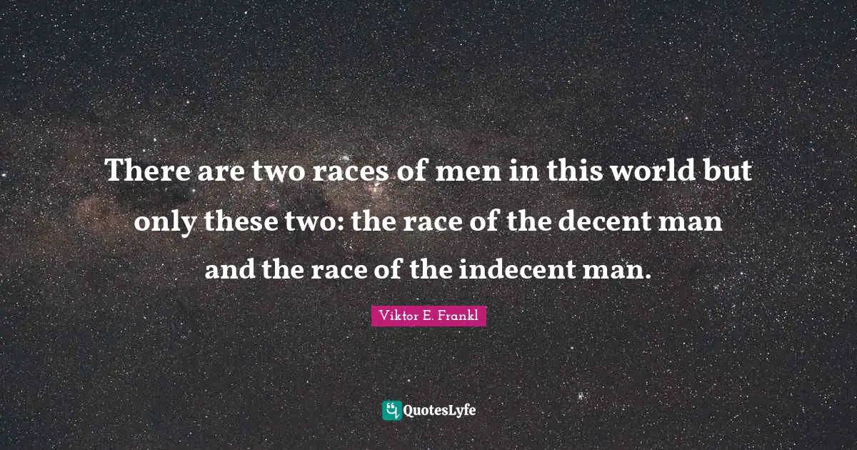 He Man Quotes: "There are two races of men in this world but only these two: the race of the decent man and the race of the indecent man."