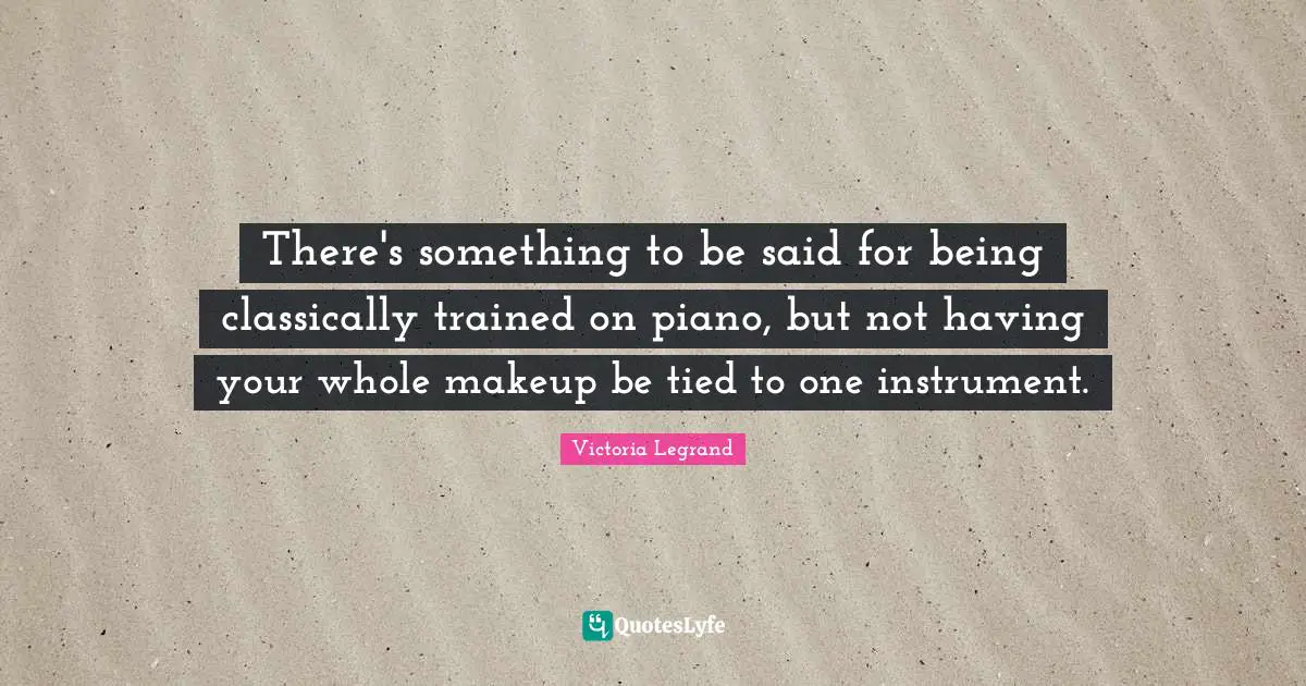 There's something to be said for being classically trained on piano, but not having your whole makeup be tied to one instrument.