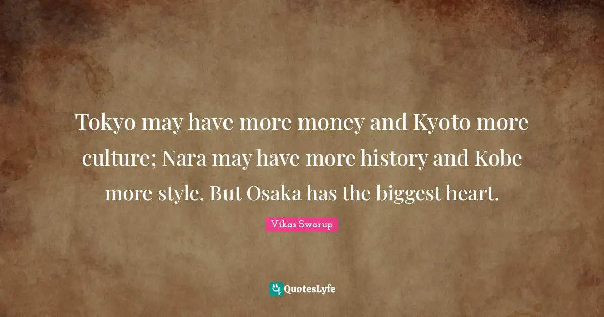 Tokyo may have more money and Kyoto more culture; Nara may have more history and Kobe more style. But Osaka has the biggest heart.