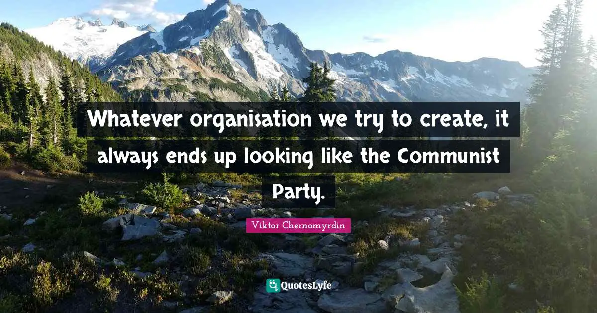 Whatever organisation we try to create, it always ends up looking like the Communist Party.
