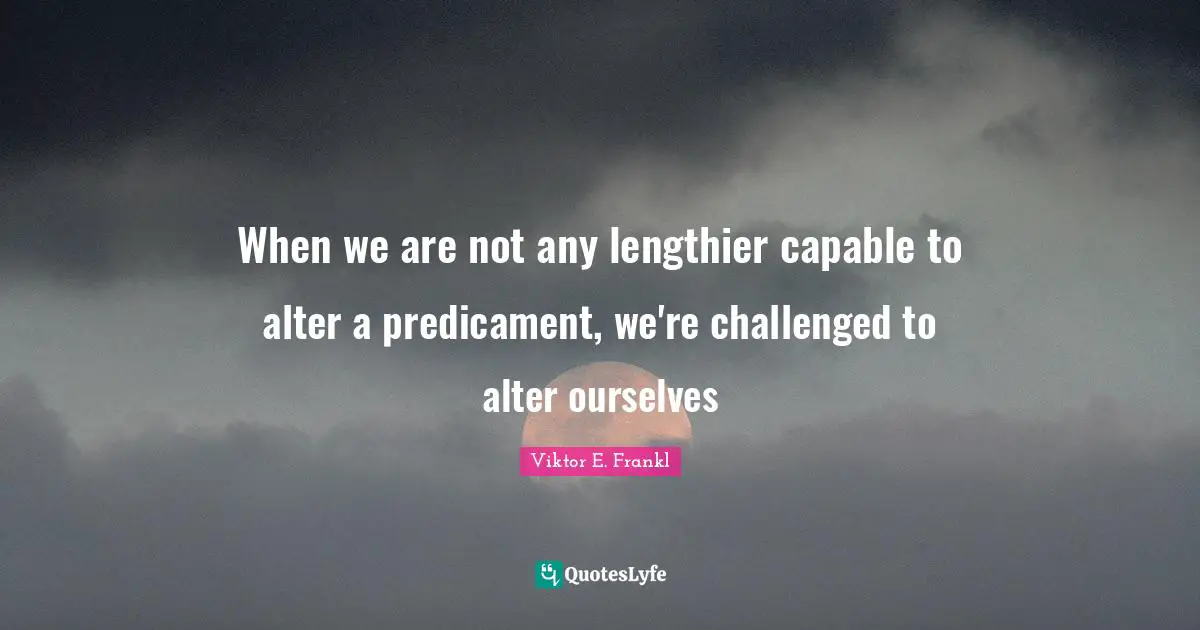 When we are not any lengthier capable to alter a predicament, we're challenged to alter ourselves