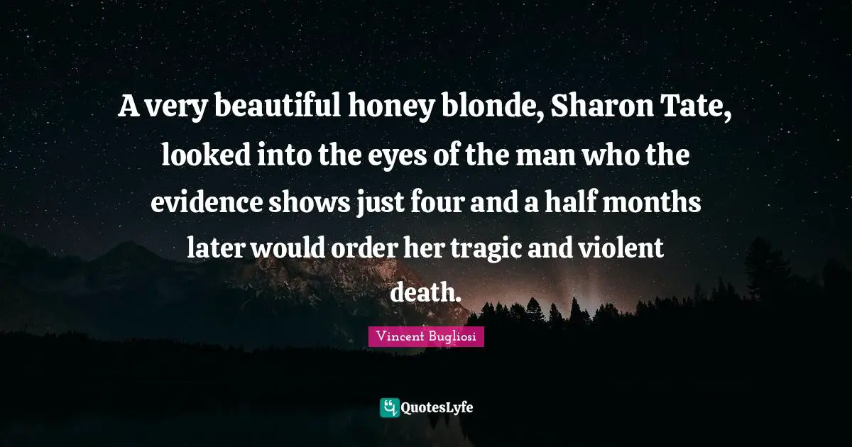 A very beautiful honey blonde, Sharon Tate, looked into the eyes of the man who the evidence shows just four and a half months later would order her tragic and violent death.